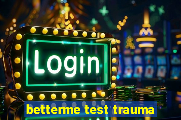 betterme test trauma